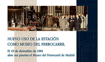 12/ Nuevo uso de la estación como Museo del Ferrocarril